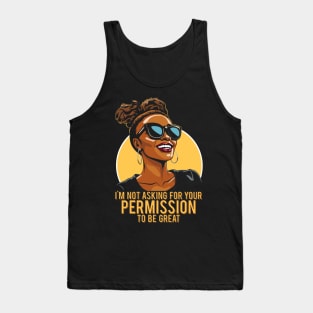 Black History I'm Not Asking For Your Permission To Be Great Tank Top